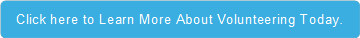 Click here to Learn More About Volunteering Today.